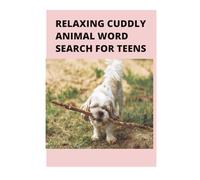 RELAXING CUDDLY ANIMAL WORD SEARCH FOR TEENS: Unwind with adorable animals! 50 relaxing word search puzzles for teens who love cozy vibes and cute creatures.
