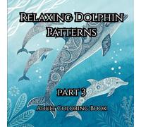 Relaxing Dolphin Patterns: A Relaxing Ocean-Themed Coloring Book for Kids and Adults with Beautiful Dolphin Designs and Intricate Patterns