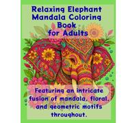 Relaxing Elephant Mandala Coloring Book for Adults - Stress Relieve • Mindfulness • Calm: Beautiful Collection of Intricate Elephant Designs for Stress Relief and Relaxation