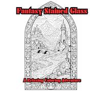 Relaxing Fantasy Stained Glass Coloring Book for Adults and Young Teens: A Relaxing Coloring Adventure