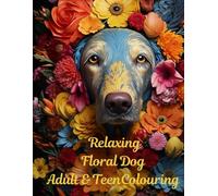 Relaxing Floral Dog Adult & Teen Colouring: Destress with this multi floral with dogs colouring book suitable for all ages, appropriate for people with mental health issues.