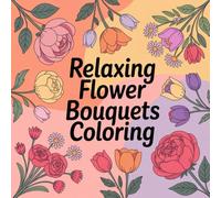 Relaxing Flower Bouquets Coloring: Relaxing flower bouquets coloring book for adults and kids, cute coloring book for kids, kawaii coloring book, ... coloring joy, mindful nature relaxation
