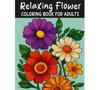 Relaxing Flower Coloring Book for Adults: 40+ beautiful illustrations for relaxation & stress relief