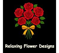 Relaxing Flower Designs: Beautiful Floral Coloring Book for Adults with Bouquets, Wreaths, Mandalas, and Decorative Patterns