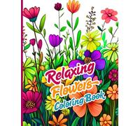 Relaxing Flowers Coloring Book: Floral art to color, relax, and unwind. An artistic journey to calm