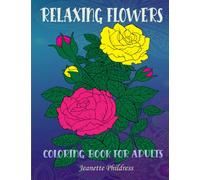 Relaxing Flowers Coloring Book for Adults: Bloom adult coloring book beautiful flower garden patterns, Stress-relieving botanical flowers