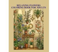 Relaxing Flowers Coloring Book for Adults: Botanical Flower Shop Coloring Book