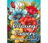 Relaxing Flowers Coloring Book for Adults. Large Print Stress Free. Mindful Flowers.: 50 Beautiful, relaxing flowers to Color. Relaxation.