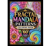 Relaxing Fractal Mandala Patterns Adult Coloring Book 60 Intricate Stress Relief Coloring Pages for Adults: Creativity and Mindfulness Activity Book for Adults & Teens & Older Kids