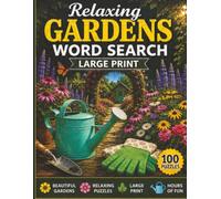 Relaxing Gardens Word Search Large Print: 100 Garden-Themed Puzzles Featuring Flowers, Herbs, Vegetables, Birds, Pollinators, and Fun Gardening Facts