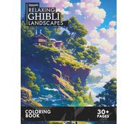 Relaxing Ghibli Landscapes Coloring Book: Indulge in Over 30 Serene Coloring Pages for Adult Inspired by Ghibli Style and Awaken Your Artistic Talent ... Ghibli Inspired Coloring Book Collection)