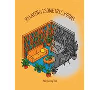 Relaxing Isometric Rooms: Adult Coloring Book with 50 Cozy Plant-Filled Interior Designs for Stress Relief and Mindfulness: Detailed Room Scenes for Relaxation, Creativity and Anxiety Relief