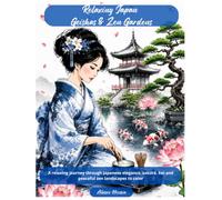Relaxing Japan - Geishas & Zen Gardens: A relaxing journey through Japanese elegance, sakura, koi and peaceful zen landscapes to color (Relaxing Japan 2026)