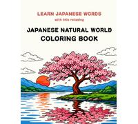 Relaxing Japanese Nature Coloring Book for Grown-Ups: 28 Illustrations with Japanese words in Kanji, Romaji & English Translation (Color & Learn Japanese)