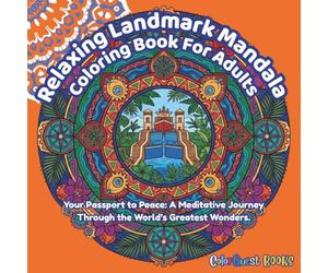Relaxing Landamrk Mandala Coloring Book For Adults: Your Passport to Peace: A Meditative Journey Thourgh the World's Greatest Wonders (ColorQuest Zen™)