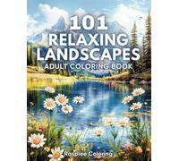 Relaxing Landscape Adult Coloring Book:: 101 Scenic Designs Featuring Mountains, Countrysides, Oases, Beaches, Meadows, Jungles, Gardens and More for Stress Relief and Relaxation