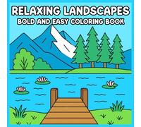 Relaxing Landscapes Bold and Easy Coloring Book: Relaxing Nature Scenes and Serene Landscapes for Mindful Coloring and Stress Relief