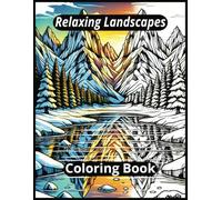 Relaxing Landscapes Coloring Book: A Coloring Book of Easy and Beautiful Scenery {8.5x11, 100 pages, 50 Unique Images} Perfect for Gifts, Vacations and Stress Relief