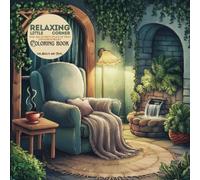 Relaxing Little Corner: Coloring book for Adults and Teens, with Calm, Cozy, and Peaceful Spaces for Relaxation, peace of mind and Stress Relief: (Cozy, Hygge Spaces Coloring)