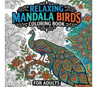 Relaxing Mandala Birds Coloring Book for Adults: Birds Mandala Coloring Book. 55 Magical Intricate Bird Mandalas for Stress Relief, Mindfulness, and Creative Relaxation - A Mandala Coloring Book