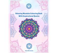 Relaxing Mandala Colouring Book: Inspirational Quotes and Mindful Designs for Adults: Colour Your World with Stress - Relieving Mandalas and Uplifting Quotes