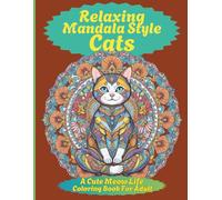 Relaxing Mandala Style Cats: A Cute Meow Life Coloring Book for Adults and Teens | Creative, Playful & Mindful Mandala Floral Designs Featuring ... Relief Activities, Calm, Focus, and Joy