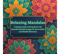 Relaxing Mandalas: A Calming Adult Coloring Book with Beautiful Mandala Designs for Stress Relief and Mindful Relaxation