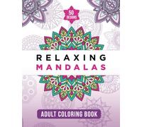 Relaxing Mandalas Adult Coloring Book | 50 Mandalas Coloring Book | Large Geometric Mandalas for Mindfulness and Zen: Get Creative with the Relaxing ... Mandala Coloring Book for Mindfulness and Zen