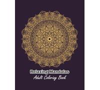 Relaxing Mandalas Coloring Book for Adults/Mandalas for Relaxation and Stress Relief: Beautiful Mandala Designs to Soothe Stress, Calm the Mind, and Promote Mindfulness Through Art Therapy