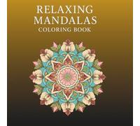 Relaxing Mandalas Coloring Book: Stress Relief, Mindfulness (Relaxing Mandalas Series)