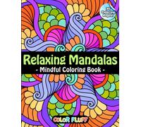 Relaxing Mandalas: Mindful and Relaxing Coloring Book for Adults and Teens Floral and Geometrical Calming Patterns