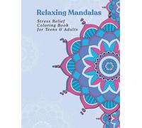 Relaxing Mandalas: Stress Relief Coloring Book for Teens & Adults