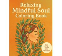 Relaxing Mindful Soul Coloring Book for Girls and Women: Therapeutic Designs for Creativity, Self-Care, and Inner Peace