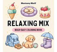 Relaxing Mix: Coloring Book for Adults and Kids, Bold and Easy, Simple and Big Designs for Relaxation Featuring Cute Pets, Sweet Treats, Everyday Cozy Things And Many More