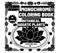 Relaxing Monochrome Coloring Book Botanical Aquatic Plants: Easy Dot-Guided Monochrome Pages Silhouette Coloring Designs for Stress Relief, Mindfulness and Relaxation