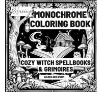 Relaxing Monochrome Coloring Book Cozy Witch Spellbooks & Grimoires: Featuring Cozy Spellbooks, Enchanted Grimoires, and Monochrome Silhouette Art ... Coloring Cues, Mindful Relaxation for Adults