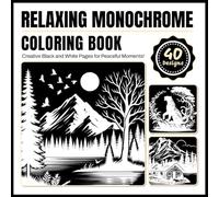 Relaxing Monochrome Coloring Book: Creative Black and White Pages for Peaceful Moments