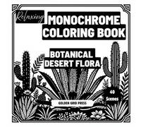 Relaxing Monochrome Coloring Book Desert Flora: Easy Dot-Guided Monochrome Pages Featuring Desert Plants. Silhouette Coloring Designs for Stress ... Creativity (Monochrome Botanical Coloring)