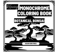 Relaxing Monochrome Coloring Book for Adults Botanical Bonsai: Featuring Black Silhouette Botanical Bonsai Designs with Guided Grey-Dot Coloring Areas for Effortless, Meditative Creativity