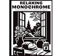 Relaxing Monochrome Coloring Book: for Adults & Teens , One Color Black and White Designs for Relaxation, Mindfulness, and Creative Calm