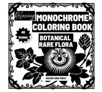 Relaxing Monochrome Coloring Book Rare Flora: Easy Dot-Guided Monochrome Pages Silhouette Coloring Designs for Stress Relief, Mindfulness and Relaxation. Effortless, Calming Creativity