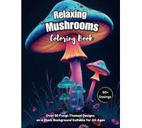 Relaxing Mushrooms Coloring Book: Over 50 Fungi-Themed Designs on Black Background, Suitable for All Ages (Blackshade Background Adult Coloring Collection)