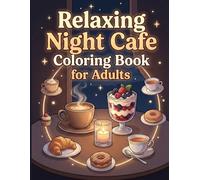 Relaxing Night Cafe Coloring Book for Adults: Bold and Easy Cozy Coffee & Dessert Designs to Relieve Stress, Unwind Your Mind, and Enjoy Quiet Evening Moments