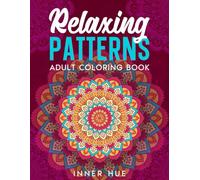 Relaxing Patterns Adult Coloring Book: An Amazing Collection of Stress Relieving and Mindful Coloring Pages to Color with Pattern Designs: 4 (Stress Relief Book to Calm your Mind and Relax)