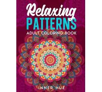 Relaxing Patterns Adult Coloring Book: An Amazing Collection of Stress Relieving and Mindful Coloring Pages to Color with Pattern Designs (Stress Relief Book to Calm your Mind and Relax)