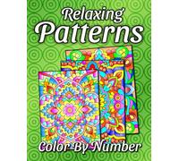 Relaxing Patterns Color By Number: Patterns Color by number Coloring Book for Adults Relaxation Beautiful Collection of 50 New, Detailed, Easy Patterns Designs for Fun And Gift