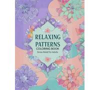 Relaxing Patterns Coloring Book Stress Relief for Adults: Relax. Breathe. Color. 60 calming patterns to help you unwind and refocus 8.5x11 inches