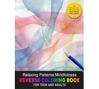 Relaxing Patterns Mindfulness Reverse Coloring Book: Calm Creations - Experience the Art of Relaxation with Soothing Patterns in Reverse Coloring.