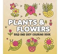 Relaxing Plants & Garden Flowers Coloring Book: Simple, Floral Line Art for Stress Relief, Mindful Coloring & Easy Coloring for Adults and Seniors (Garden Coloring Collection)