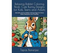 Relaxing Rabbit Coloring Book: Cute Bunny Designs for Kids, Teens and Adults: Adorable and Fun Rabbit Coloring Pages for Stress Relief, Relaxation and Creativity
